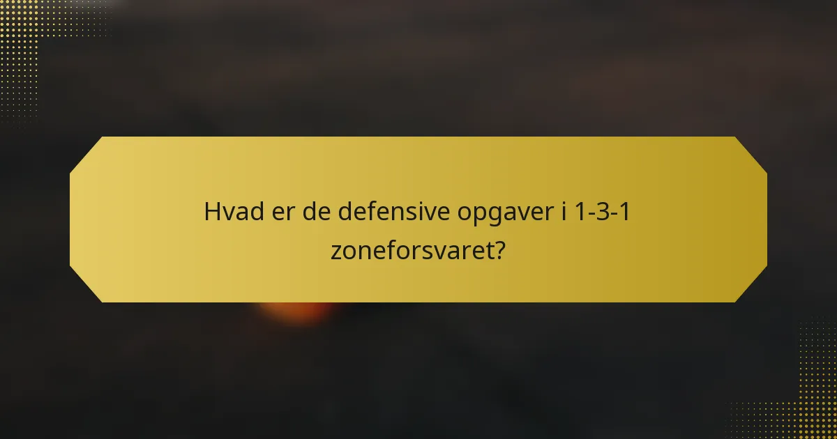 Hvad er de defensive opgaver i 1-3-1 zoneforsvaret?