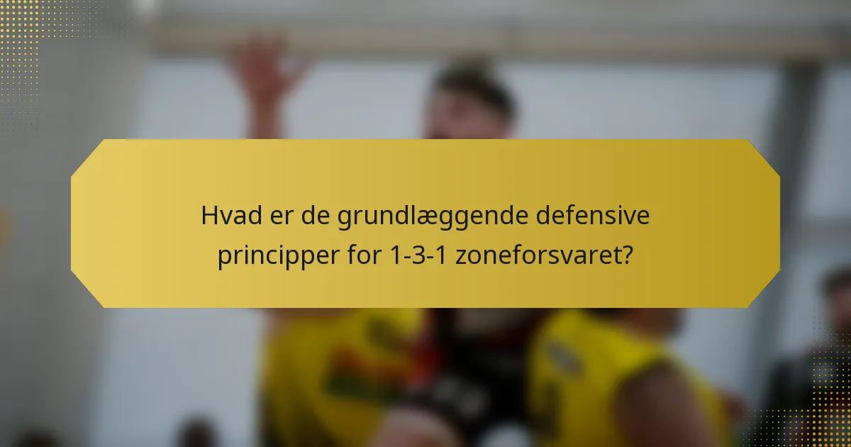 Hvad er de grundlæggende defensive principper for 1-3-1 zoneforsvaret?