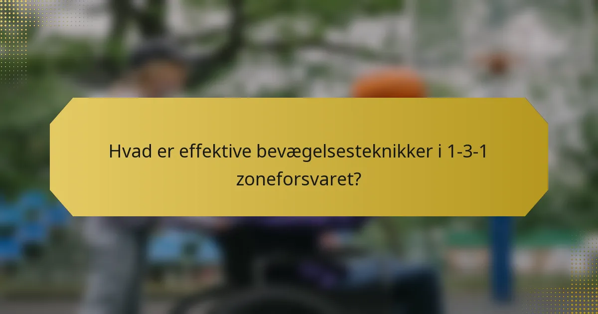 Hvad er effektive bevægelsesteknikker i 1-3-1 zoneforsvaret?
