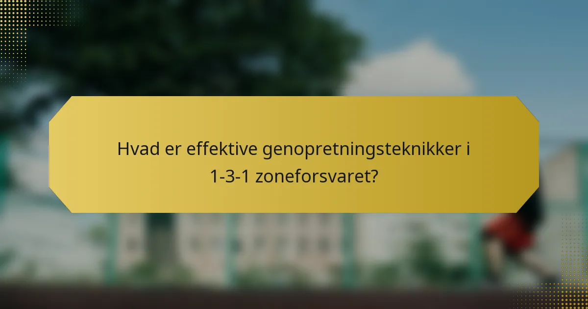 Hvad er effektive genopretningsteknikker i 1-3-1 zoneforsvaret?