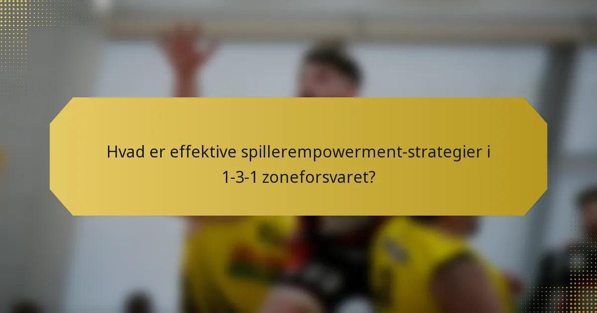 Hvad er effektive spillerempowerment-strategier i 1-3-1 zoneforsvaret?