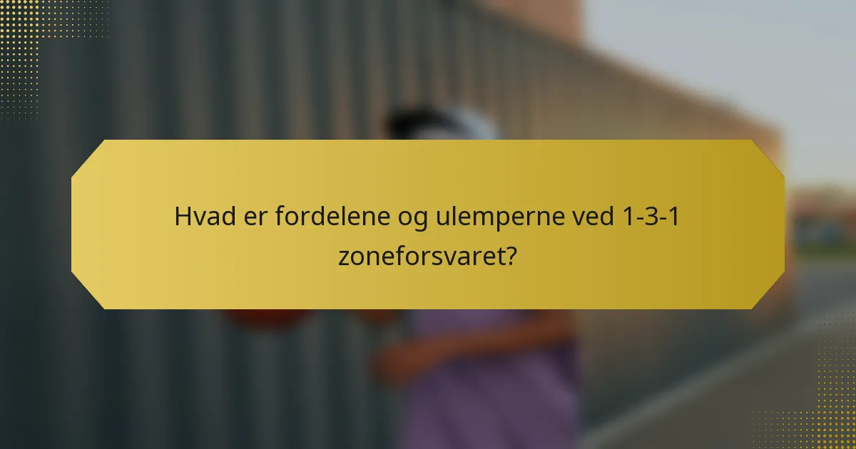 Hvad er fordelene og ulemperne ved 1-3-1 zoneforsvaret?