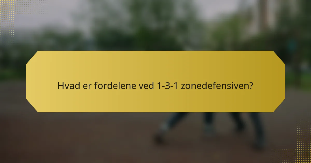 Hvad er fordelene ved 1-3-1 zonedefensiven?