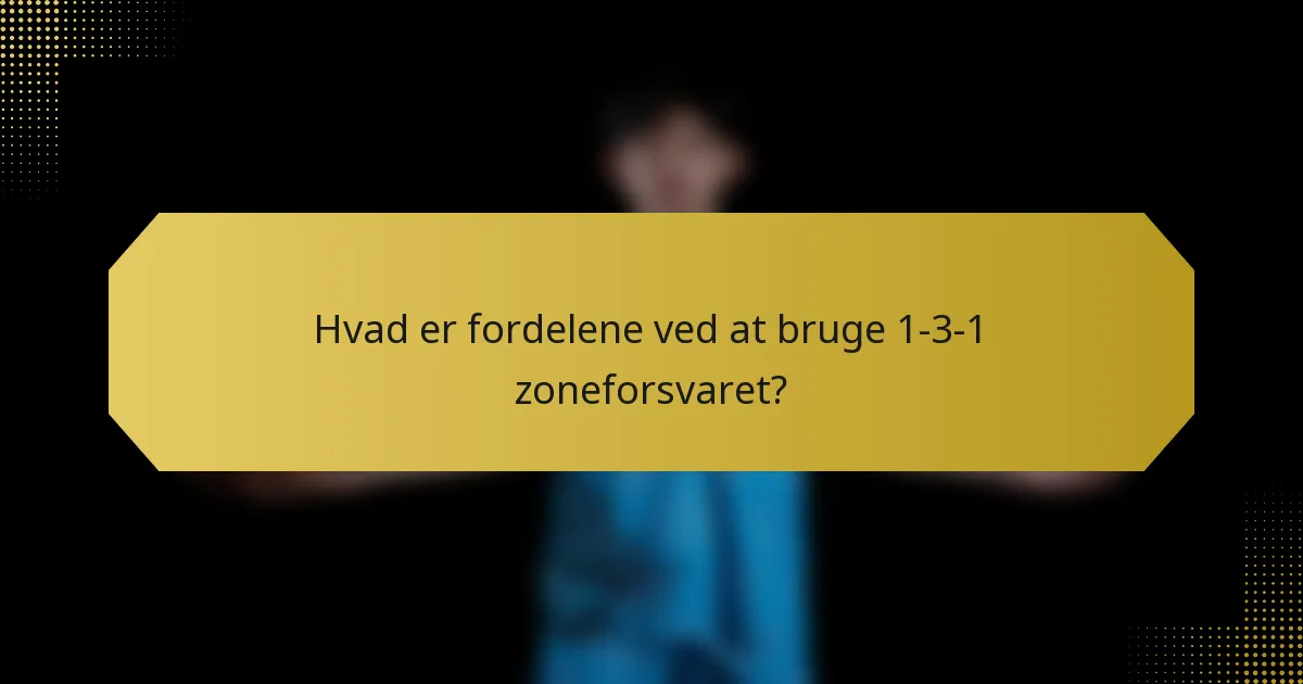 Hvad er fordelene ved at bruge 1-3-1 zoneforsvaret?