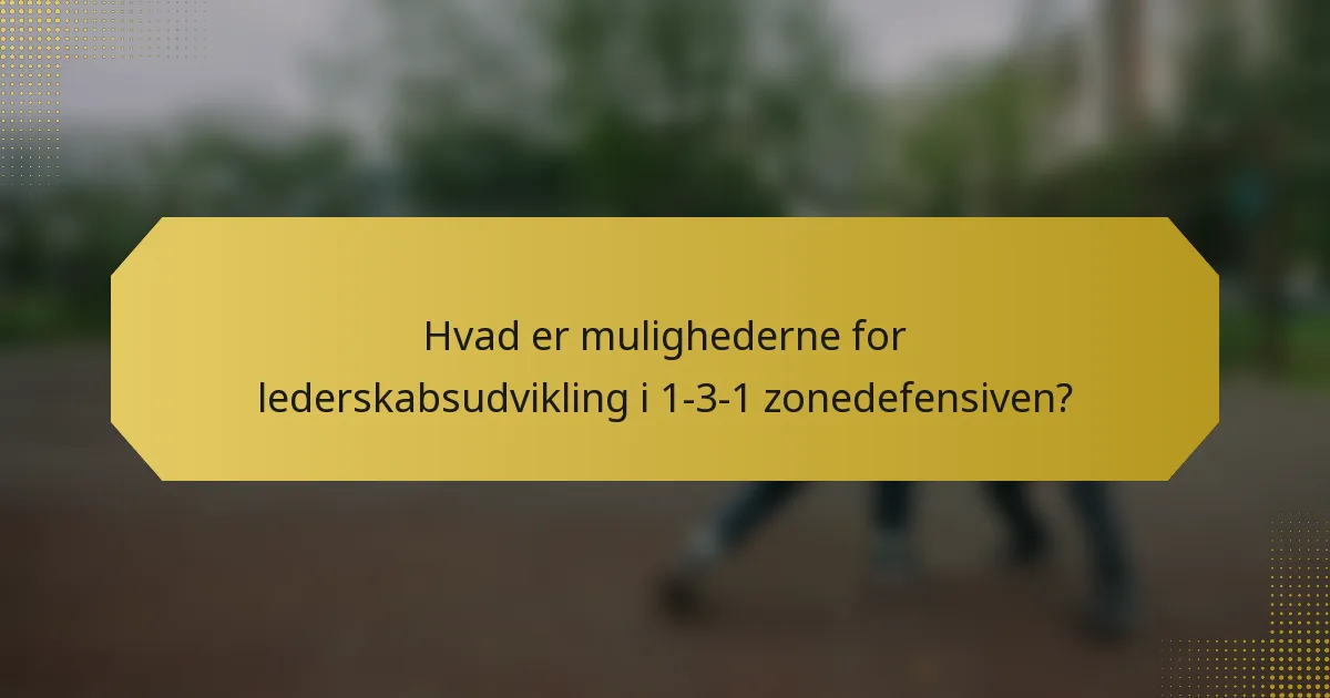 Hvad er mulighederne for lederskabsudvikling i 1-3-1 zonedefensiven?