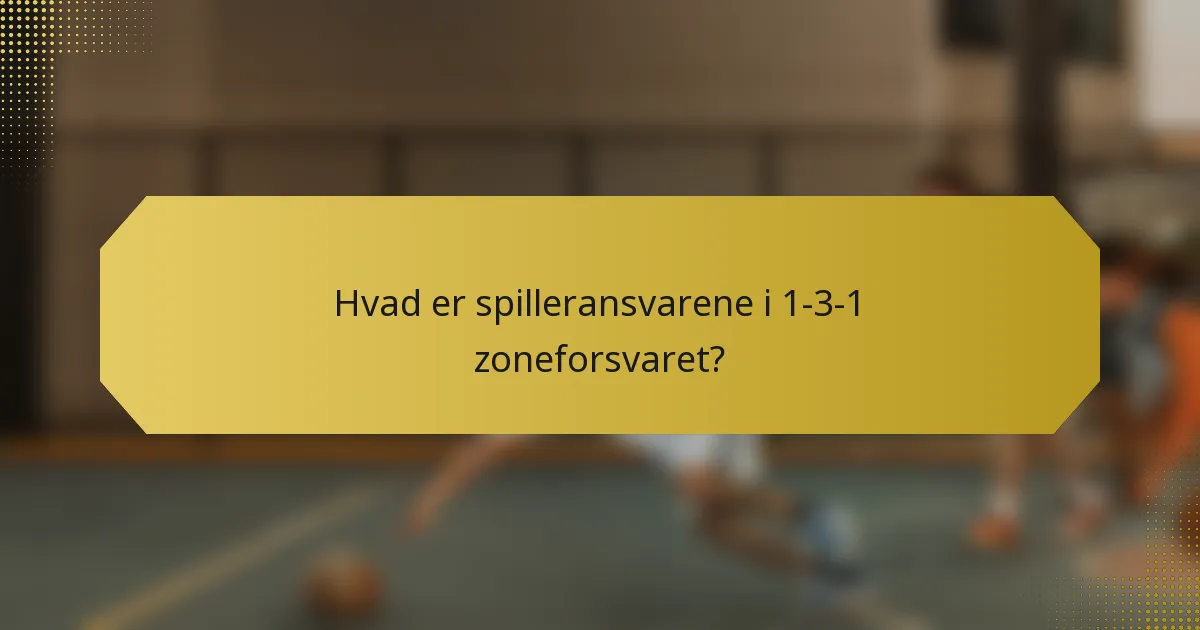 Hvad er spilleransvarene i 1-3-1 zoneforsvaret?