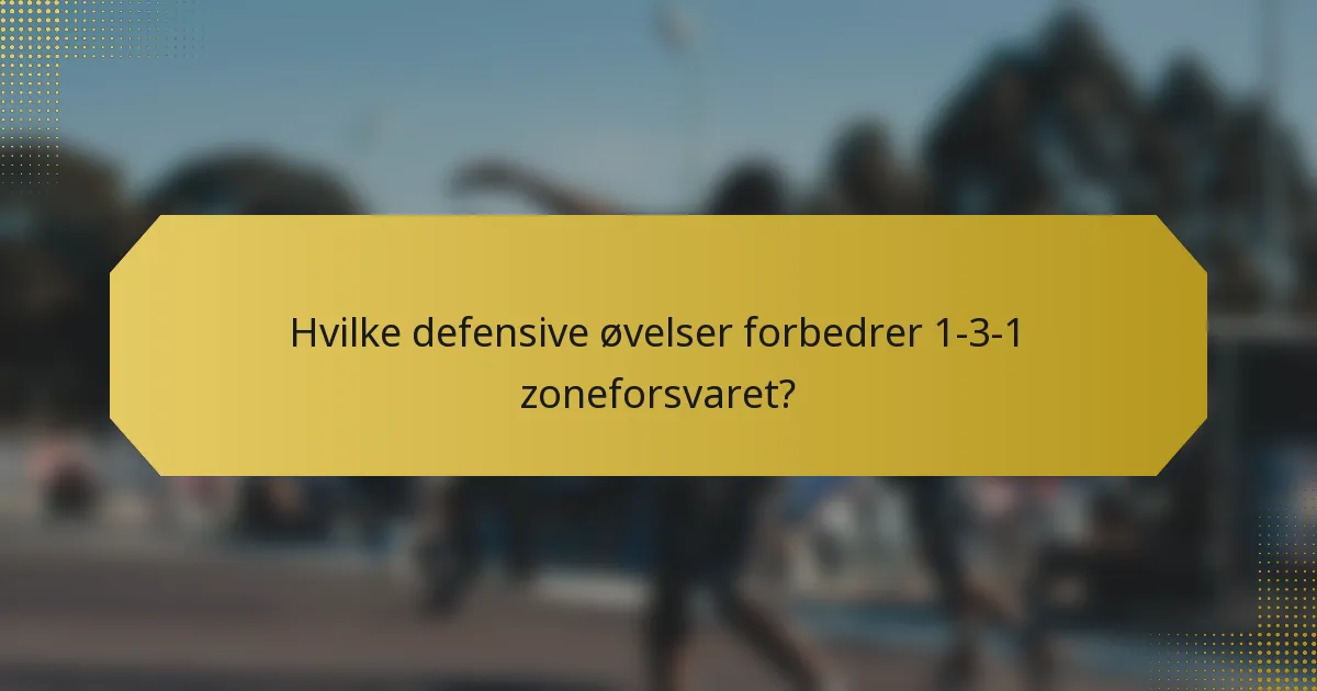 Hvilke defensive øvelser forbedrer 1-3-1 zoneforsvaret?