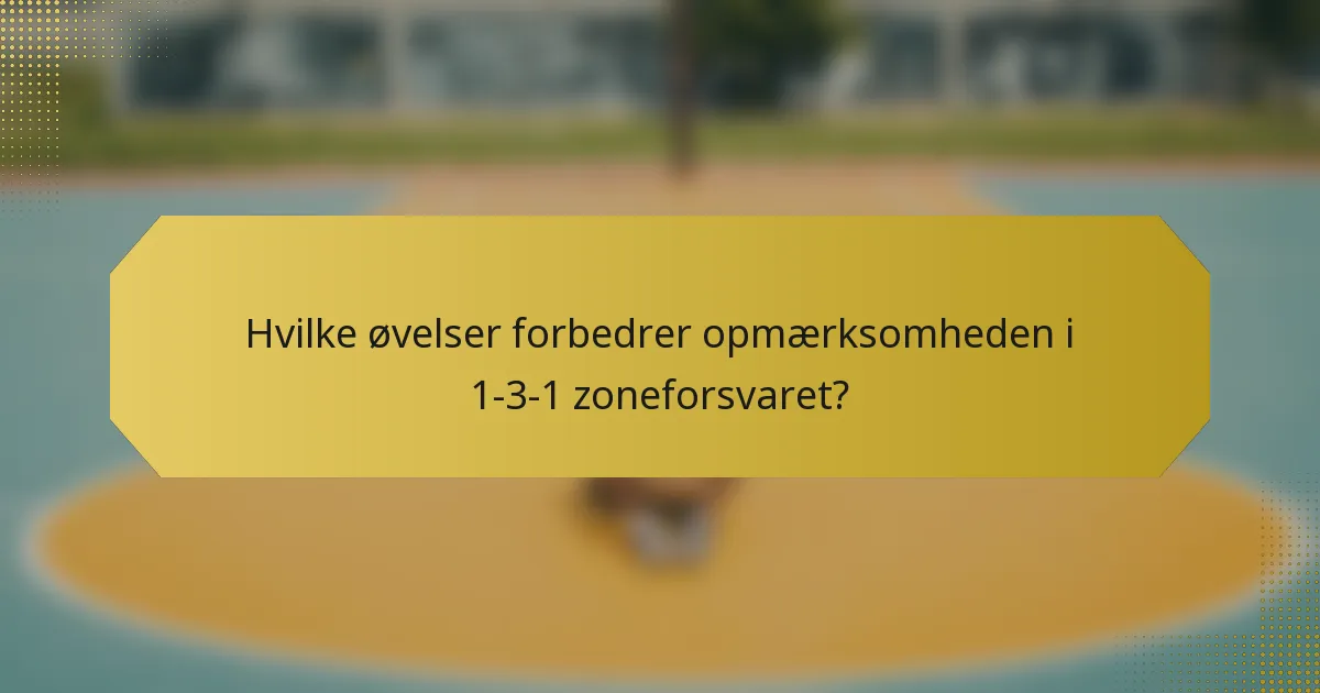Hvilke øvelser forbedrer opmærksomheden i 1-3-1 zoneforsvaret?
