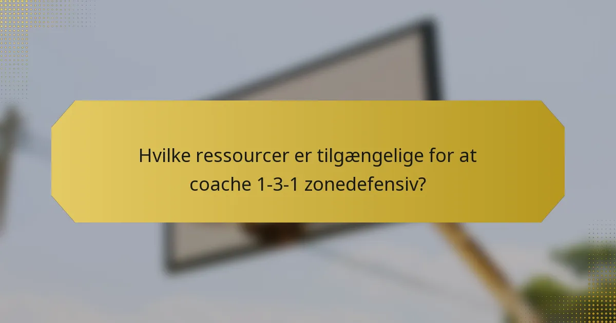 Hvilke ressourcer er tilgængelige for at coache 1-3-1 zonedefensiv?