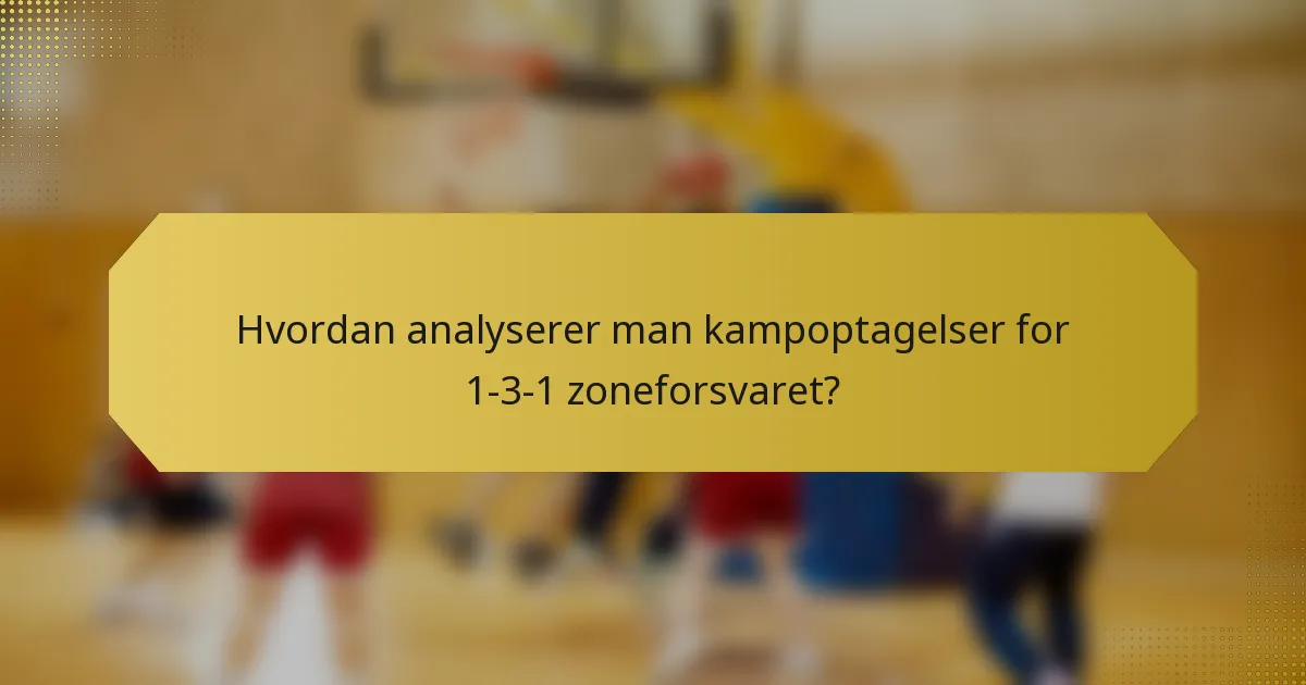 Hvordan analyserer man kampoptagelser for 1-3-1 zoneforsvaret?