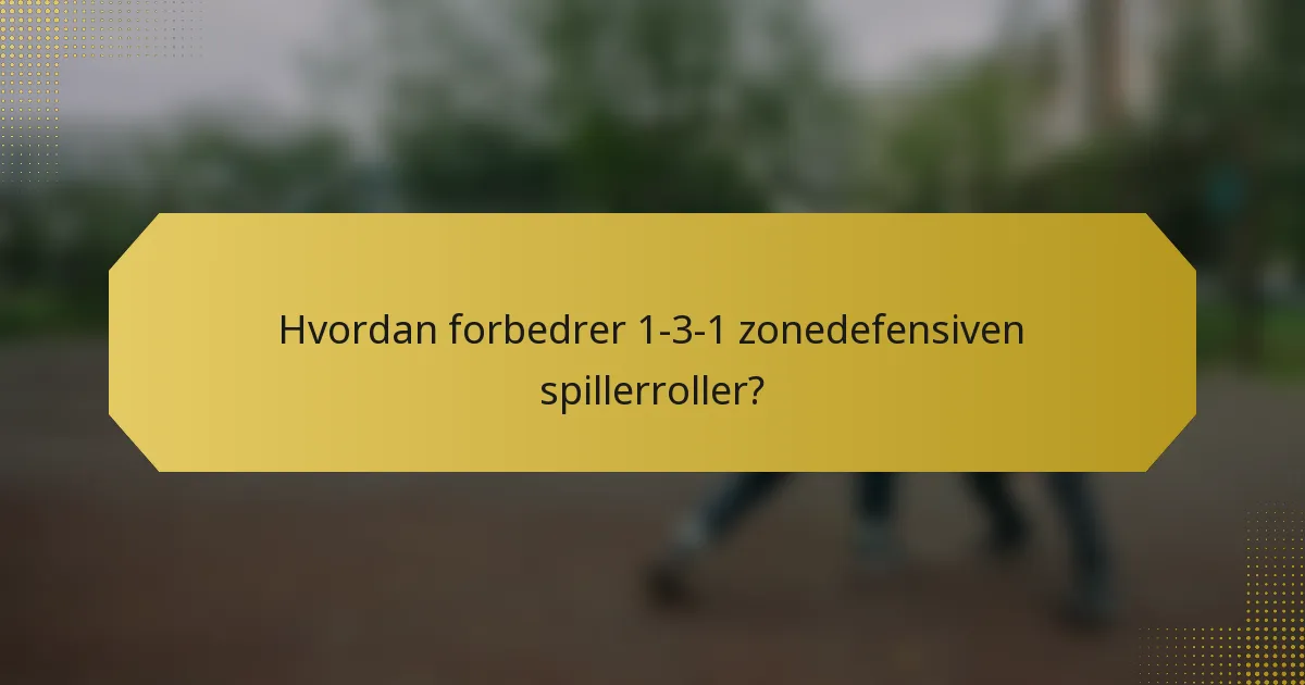 Hvordan forbedrer 1-3-1 zonedefensiven spillerroller?
