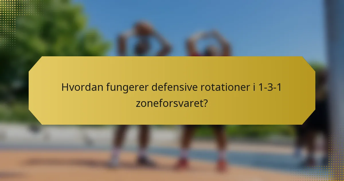 Hvordan fungerer defensive rotationer i 1-3-1 zoneforsvaret?