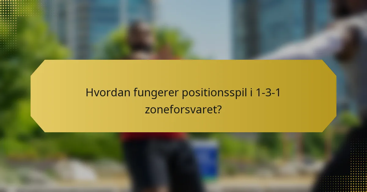 Hvordan fungerer positionsspil i 1-3-1 zoneforsvaret?