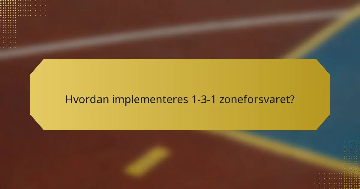 Hvordan implementeres 1-3-1 zoneforsvaret?