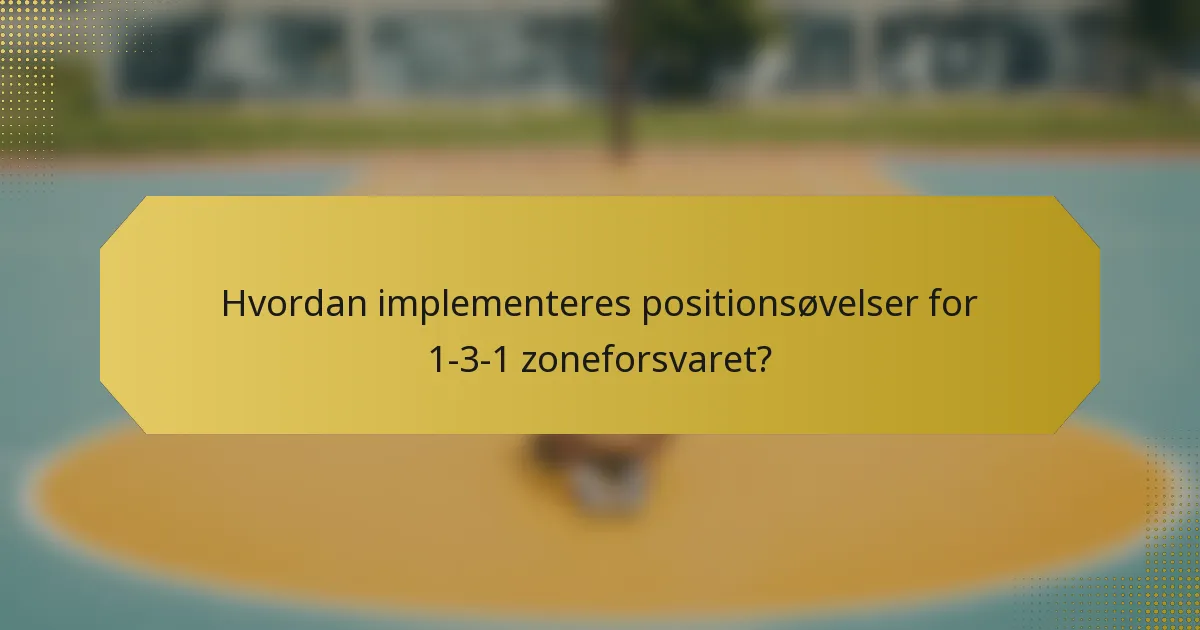 Hvordan implementeres positionsøvelser for 1-3-1 zoneforsvaret?