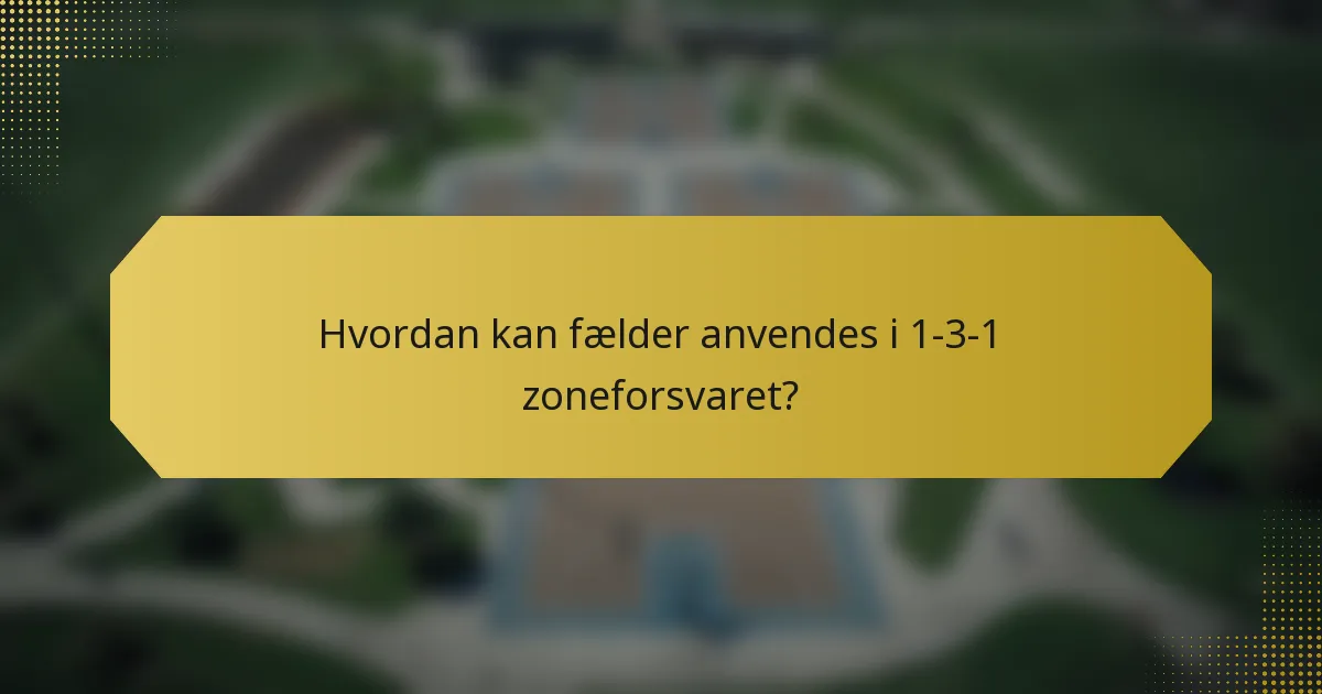 Hvordan kan fælder anvendes i 1-3-1 zoneforsvaret?