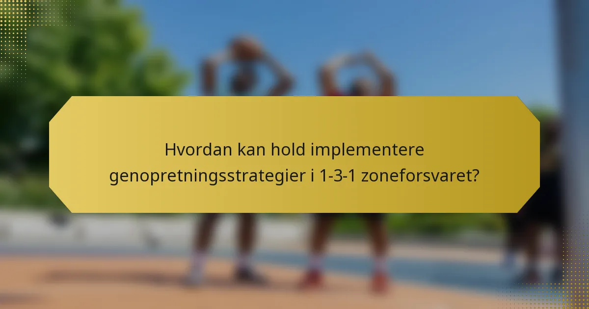 Hvordan kan hold implementere genopretningsstrategier i 1-3-1 zoneforsvaret?
