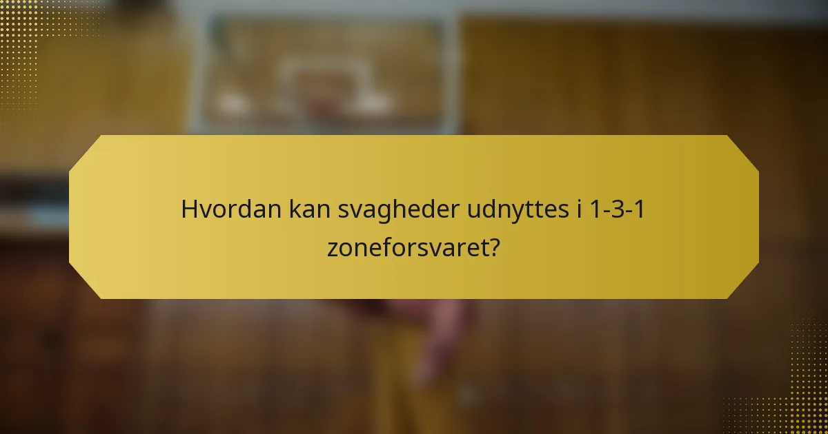 Hvordan kan svagheder udnyttes i 1-3-1 zoneforsvaret?