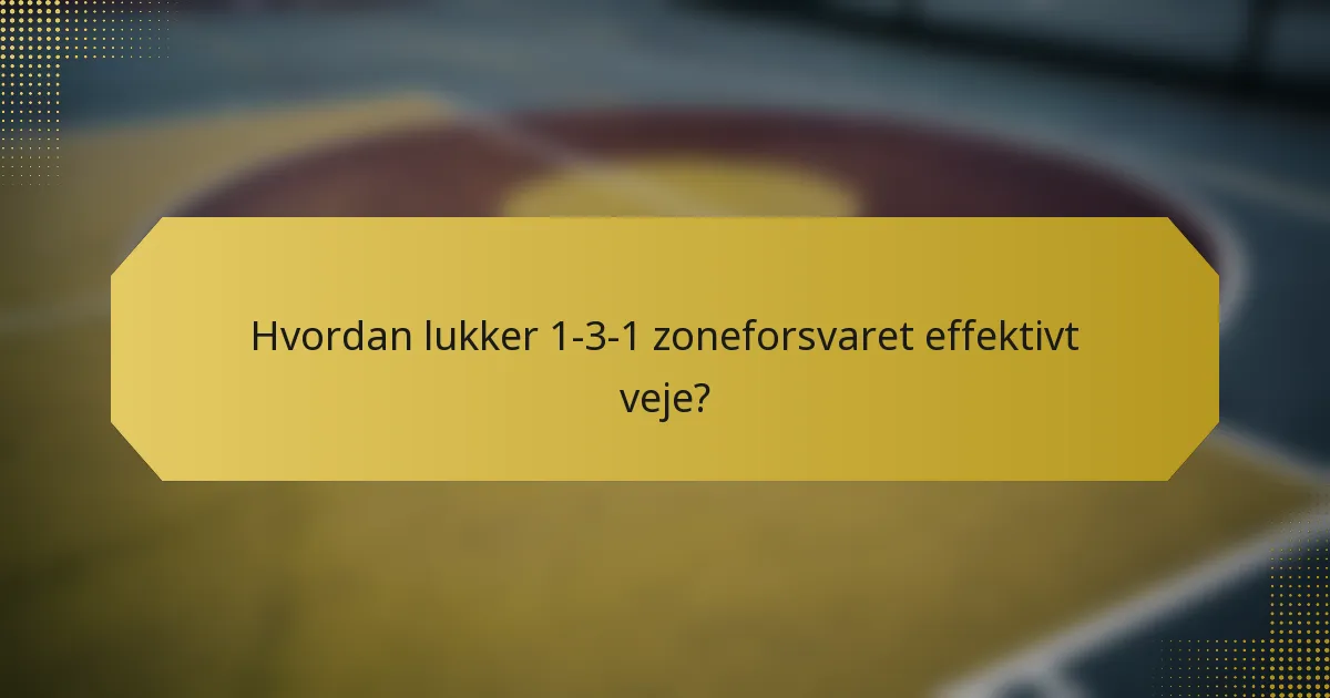 Hvordan lukker 1-3-1 zoneforsvaret effektivt veje?