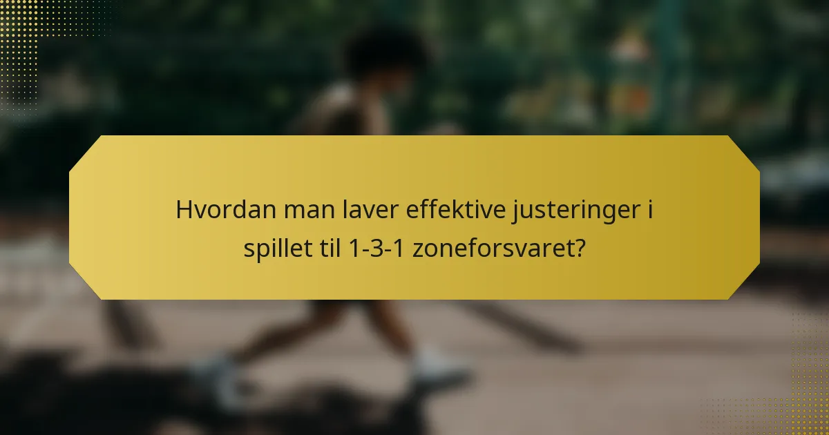Hvordan man laver effektive justeringer i spillet til 1-3-1 zoneforsvaret?