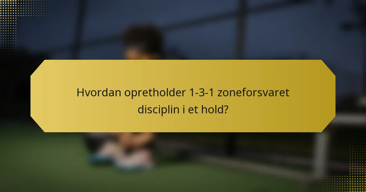 Hvordan opretholder 1-3-1 zoneforsvaret disciplin i et hold?