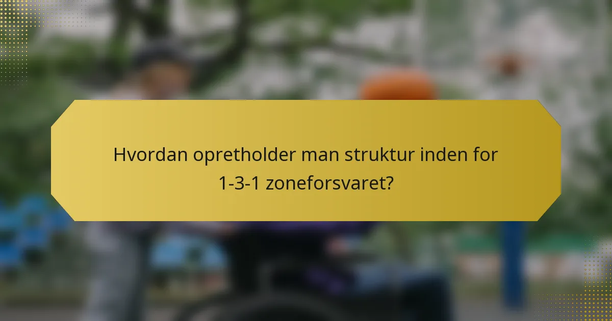 Hvordan opretholder man struktur inden for 1-3-1 zoneforsvaret?