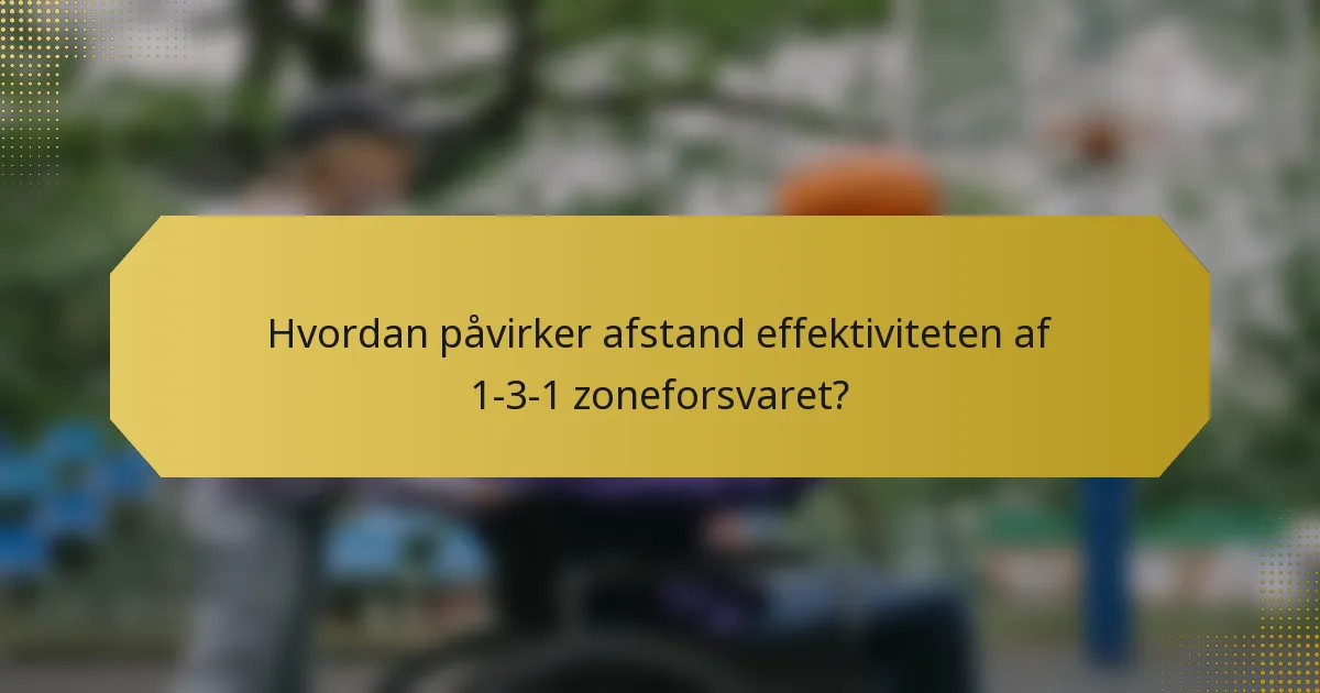 Hvordan påvirker afstand effektiviteten af 1-3-1 zoneforsvaret?