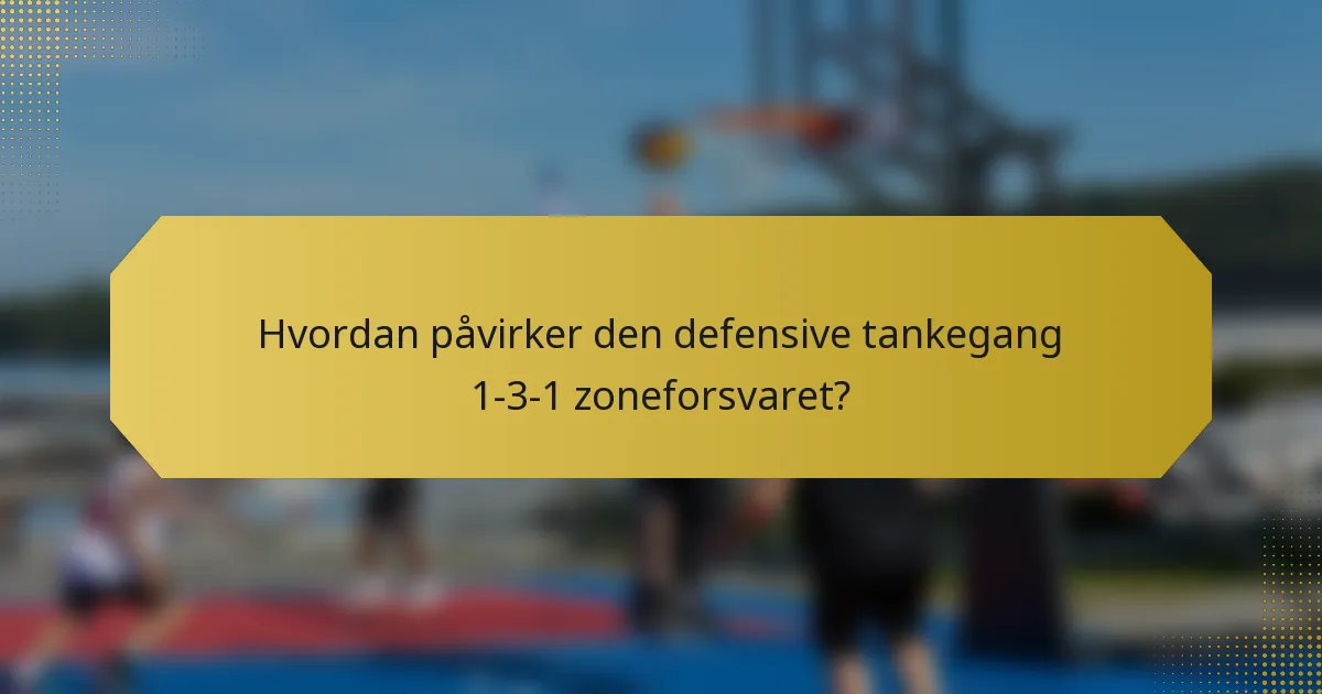 Hvordan påvirker den defensive tankegang 1-3-1 zoneforsvaret?
