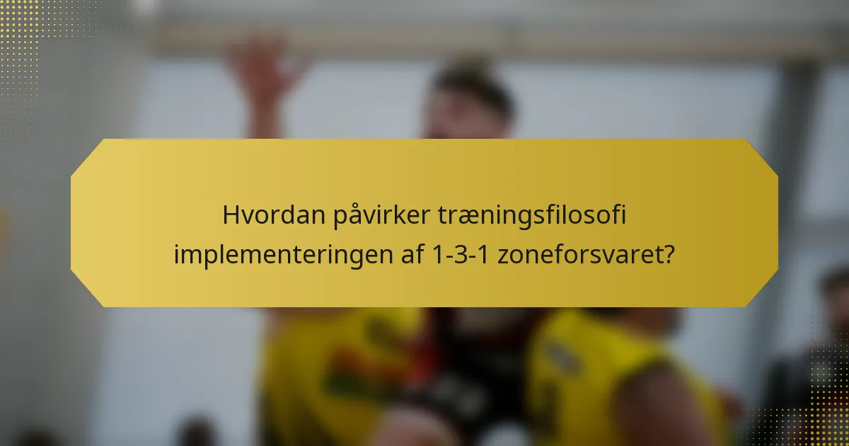 Hvordan påvirker træningsfilosofi implementeringen af 1-3-1 zoneforsvaret?