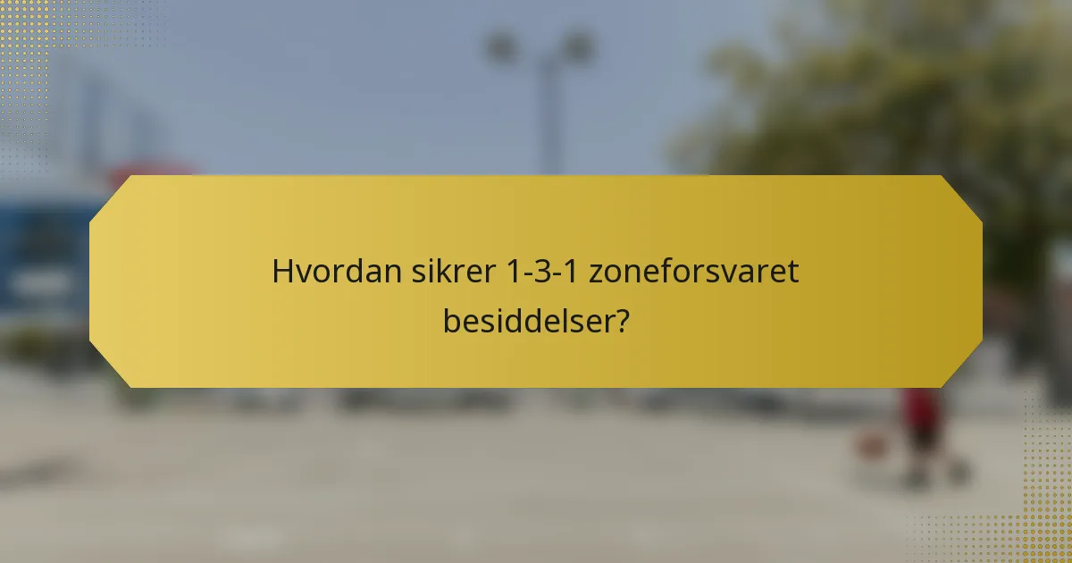 Hvordan sikrer 1-3-1 zoneforsvaret besiddelser?