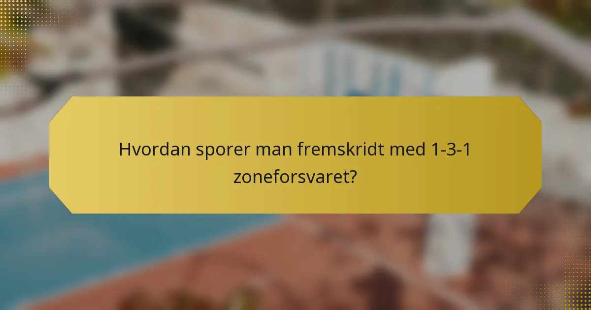 Hvordan sporer man fremskridt med 1-3-1 zoneforsvaret?