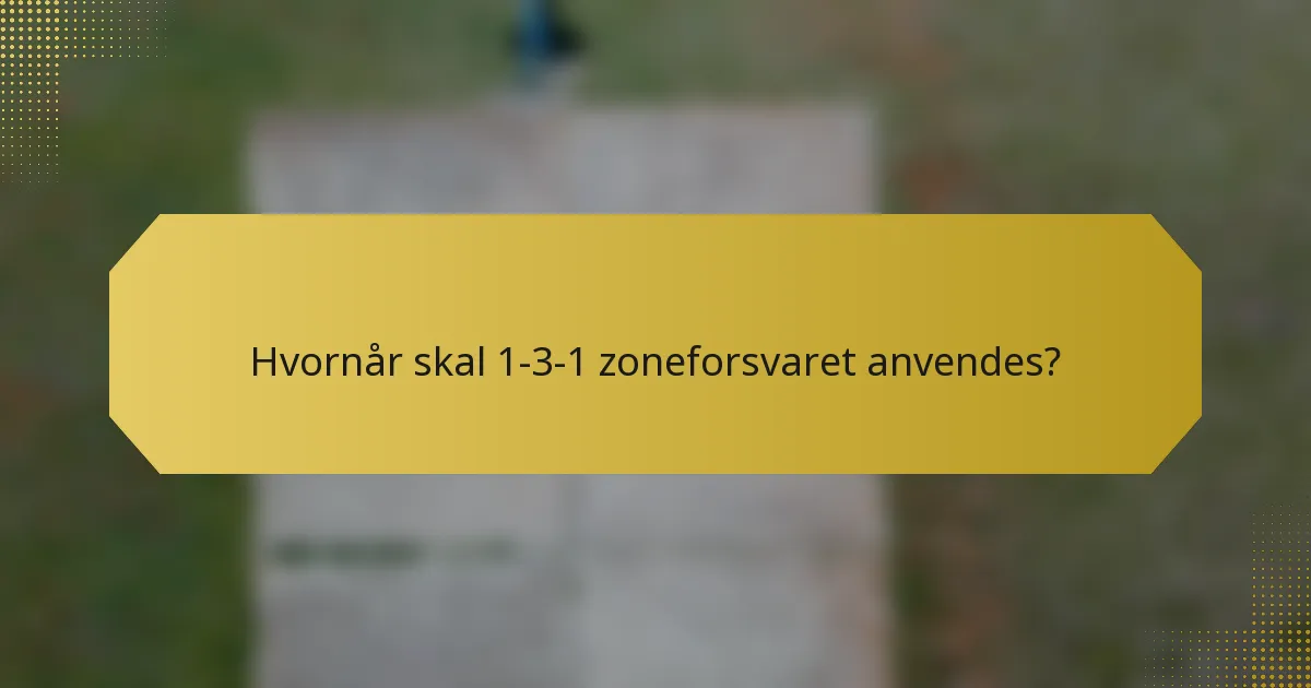 Hvornår skal 1-3-1 zoneforsvaret anvendes?